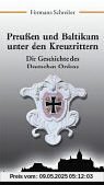 Preußen und Baltikum unter den Kreuzrittern. Die Geschichte des Deutschen Ordens
