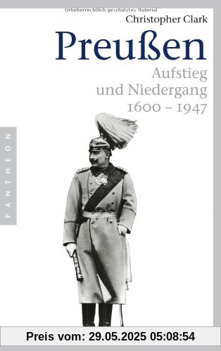 Preußen. Aufstieg und Niedergang 1600 - 1947 Preußen. Aufstieg und Niedergang 1600 - 1947