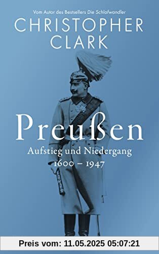 Preußen: Aufstieg und Niedergang - 1600–1947