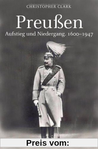 Preußen. Aufstieg und Niedergang. 1600 - 1947