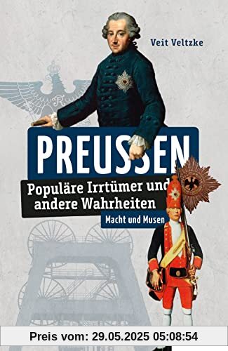 Preußen: Populäre Irrtümer und andere Wahrheiten (Irrtümer und Wahrheiten)