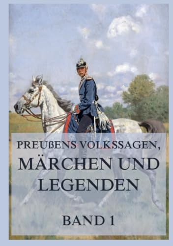 Preußens Volkssagen, Märchen und Legenden Band 1 von Jazzybee Verlag
