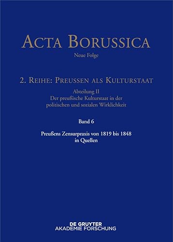 Preußens Zensurpraxis von 1819 bis 1848 in Quellen (Acta Borussica - Neue Folge) von de Gruyter Akademie
