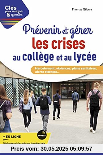 Prévenir et gérer les crises au collège et au lycée: Harcèlement, violences, plans sanitaires, alerte attentat... (2021)