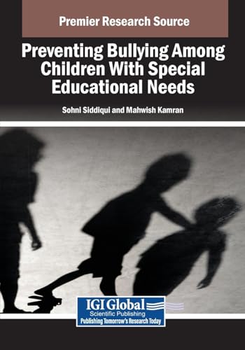 Preventing Bullying Among Children With Special Educational Needs (Advances in Educational Marketing, Administration, and Leadership) von IGI Global