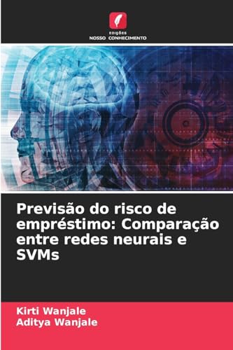 Previsão do risco de empréstimo: Comparação entre redes neurais e SVMs von Edições Nosso Conhecimento