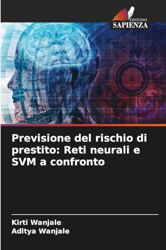 Previsione del rischio di prestito: Reti neurali e SVM a confronto von Edizioni Sapienza