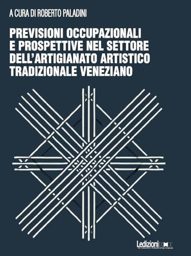Previsioni occupazionali e prospettive nel settore dell'artigianato artistico tradizionale veneziano von Ledizioni