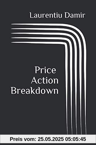 Price Action Breakdown: Exclusive Price Action Trading Approach to Financial Markets
