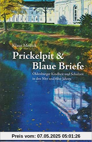 Prickelpit & Blaue Briefe: Oldenburger Kindheit und Schulzeit in den 50er und 60er Jahren