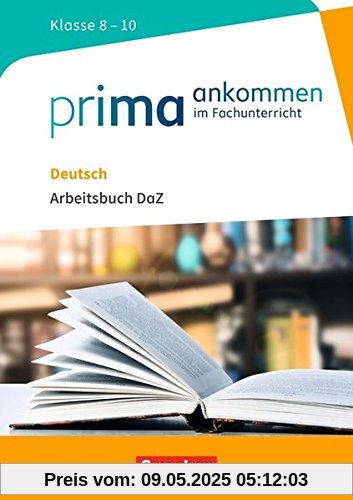 Prima ankommen / Deutsch: Klasse 8-10 - Arbeitsbuch DaZ mit Lösungen Prima ankommen / Deutsch: Klasse 8-10 - Arbeitsbuch DaZ mit Lösungen