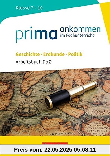 Prima ankommen: Geschichte, Erdkunde, Politik: Klasse 7-10 - Arbeitsbuch DaZ mit Lösungen Prima ankommen: Geschichte, Erdkunde, Politik: Klasse 7-10 - Arbeitsbuch DaZ mit Lösungen