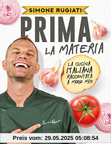 Prima la materia. La cucina italiana raccontata a modo mio (Sapori e fantasia)