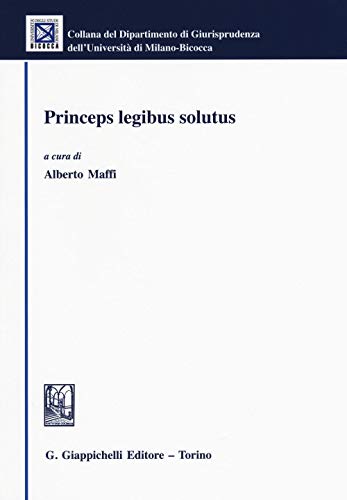 Princeps legibus solutus (Univ. Milano Bicocca-Scuola di giurispr.) von Giappichelli