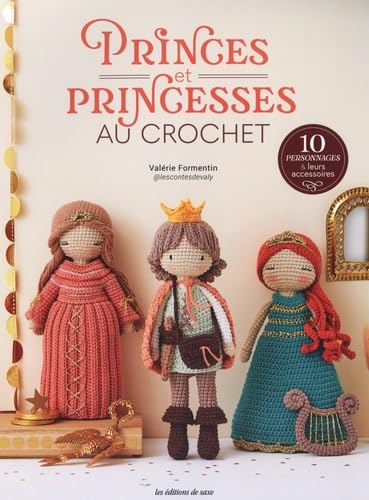 Princes et princesses au crochet: 10 personnages & leurs accessoires von DE SAXE