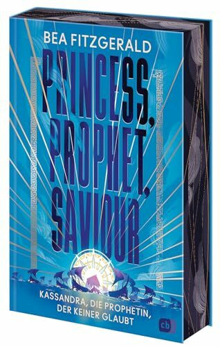 Princess, Prophet, Saviour - Kassandra, die Prophetin, der keiner glaubt: Eine mitreißende Ene... Princess, Prophet, Saviour - Kassandra, die Prophetin, der keiner glaubt: Eine mitreißende Ene...