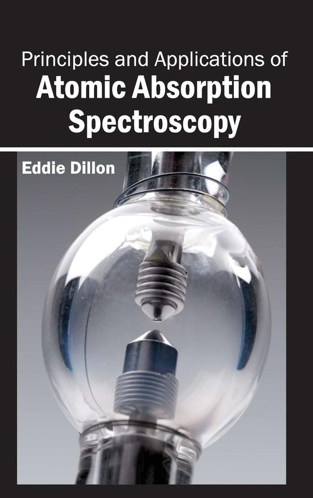 Principles and Applications of Atomic Absorption Spectroscopy von ML Books International - IPS