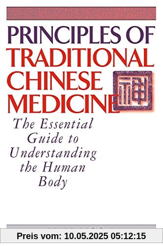 Principles of Traditional Chinese Medicine: The Essential Guide to Understanding the Human Body