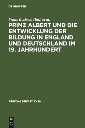 Prinz Albert und die Entwicklung der Bildung in England und Deutschland im 19. Jahrhundert (Prinz-Albert-Studien, 18, Band 18)
