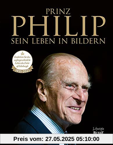 Prinz Philip - Sein Leben in Bildern: Erinnerungen an ein außergewöhnliches Leben Prinz Philip - Sein Leben in Bildern: Erinnerungen an ein außergewöhnliches Leben
