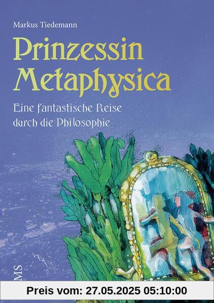 Prinzessin Metaphysika: Eine fantastische Reise durch die Philosophie. Prinzessin Metaphysika: Eine fantastische Reise durch die Philosophie.