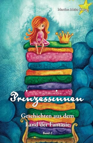 Prinzessinnen - Geschichten aus dem Land der Fantasie: Band 2 Prinzessinnen - Geschichten aus dem Land der Fantasie: Band 2