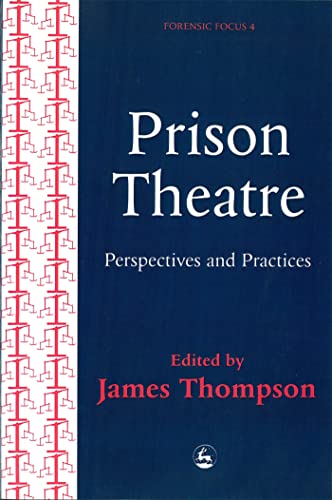 Prison Theatre: Practices and Perspectives (Forensic Focus, 4) von Jessica Kingsley Publishers