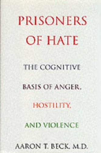 Prisoners Of Hate: The Cognitive Basis of Anger, Hostility, and Violence