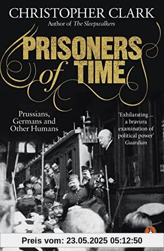 Prisoners of Time: Prussians, Germans and Other Humans Prisoners of Time: Prussians, Germans and Other Humans