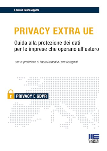 Privacy Extra UE. Guida alla protezione dei dati per le imprese che operano all'estero von Maggioli Editore