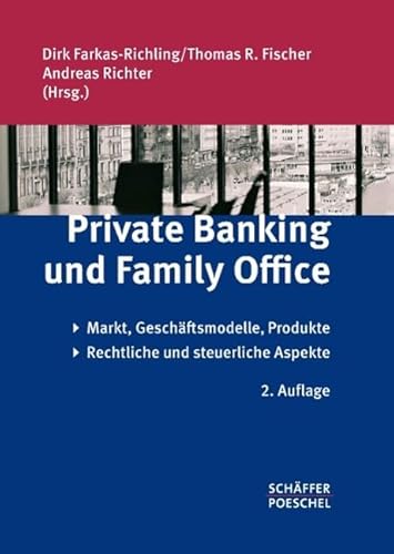 Private Banking und Family Office: Markt, Geschäftsmodelle, Produkte, rechtliche und steuerliche Aspekte von Schffer-Poeschel Verlag