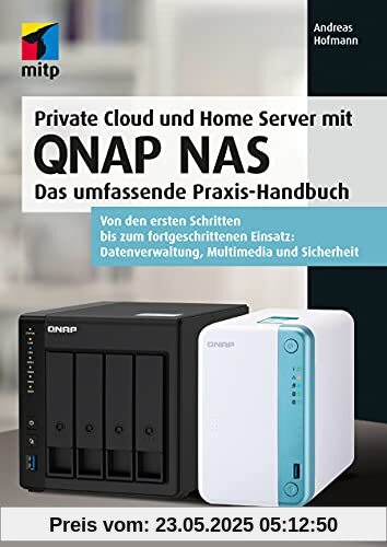 Private Cloud und Home Server mit QNAP NAS: Das umfassende Praxis-Handbuch. Von den ersten Schritten bis zum fortgeschrittenen Einsatz: Datenverwaltung, Multimedia und Sicherheit (mitp Professional)