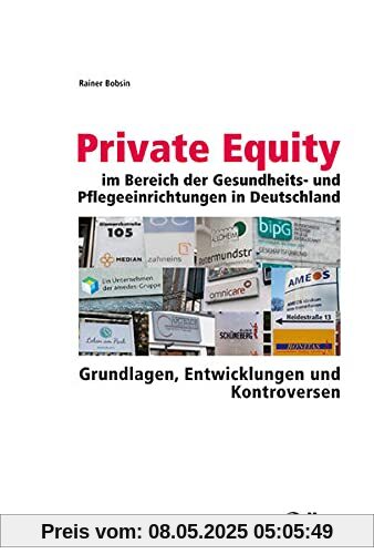 Private Equity im Bereich der Gesundheits- und Pflegeeinrichtungen in Deutschland: Grundlagen, Entwicklungen und Kontroversen