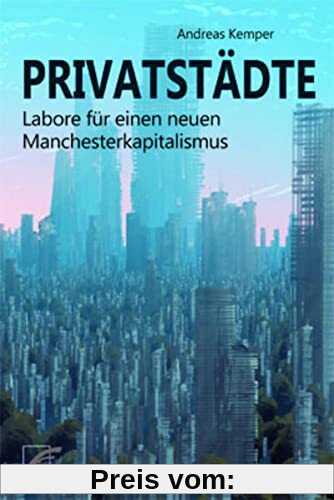 Privatstädte: Labore für einen neuen Manchesterkapitalismus