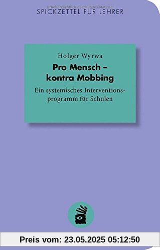 Pro Mensch - kontra Mobbing: Ein systemisches Interventionsprogramm für Schulen (Spickzettel für Lehrer)