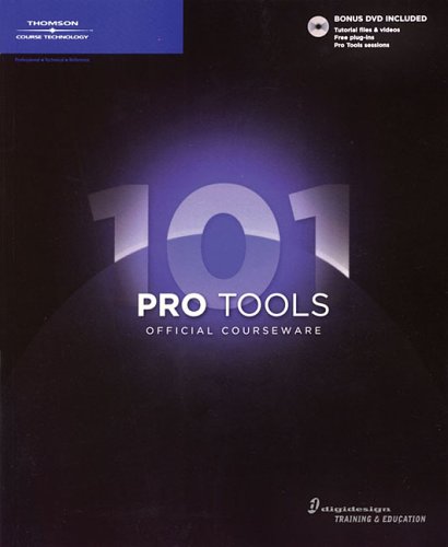 Pro Tools 101: Official Courseware Pro Tools 101: Official Courseware von Course Technology Inc