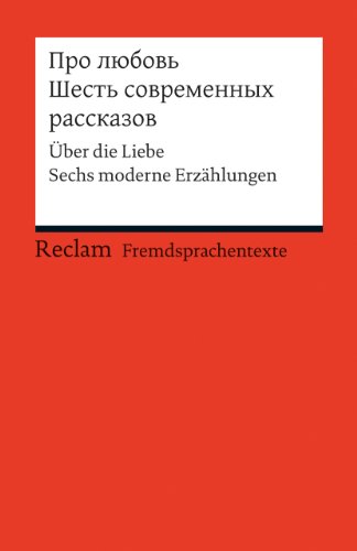 Pro ljubov. Sest sovremennych rasskazov. Über die Liebe. Sechs moderne Erzählungen (Fremdsprachentexte): Weltliteratur in Originalversion; russisch (Reclams Universal-Bibliothek)