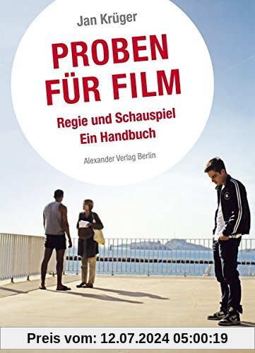 Proben für Film: Regie und Schauspiel. Ein Handbuch