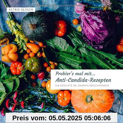 Probier's mal mit...Anti-Candida-Rezepten: 148 Gerichte bei Darmpilzbeschwerden