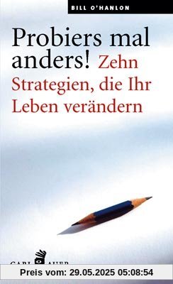 Probiers mal anders!: Zehn Strategien, die Ihr Leben verändern