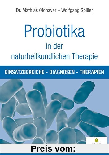 Probiotika in der naturheilkundlichen Therapie: Einsatzbereiche, Diagnosen, Therapien