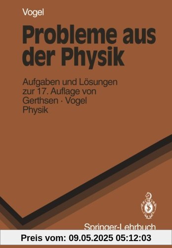 Probleme Aus Der Physik: Aufgaben und Lösungen zur 17. Auflage von Gerthsen · Vogel PHYSIK (Springer-Lehrbuch)