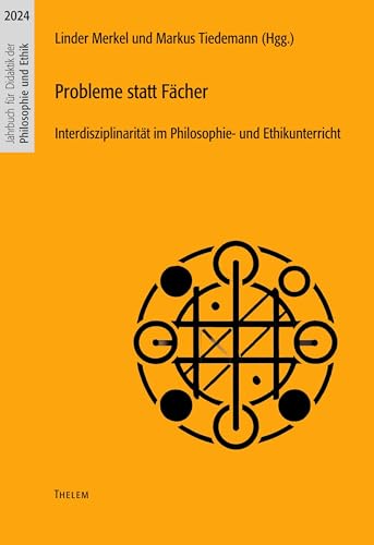 Probleme statt Fächer: Interdisziplinarität im Philosophie- und Ethikunterricht (Jahrbuch für Didaktik der Philosophie und Ethik) von Thelem