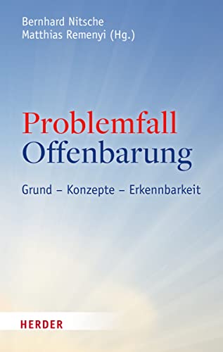 Problemfall Offenbarung: Grund – Konzepte – Erkennbarkeit von Verlag Herder