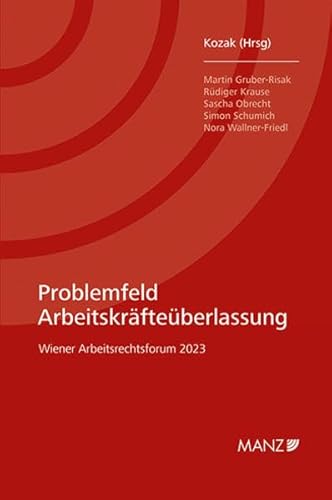 Problemfeld Arbeitskräfteüberlassung: Wiener Arbeitsrechtsforum 2023 Problemfeld Arbeitskräfteüberlassung: Wiener Arbeitsrechtsforum 2023 von MANZ Verlag Wien