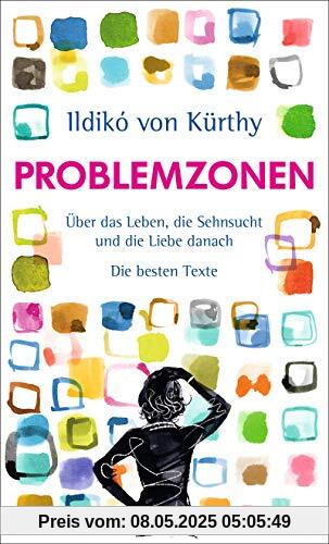 Problemzonen: Über das Leben, die Sehnsucht und die Liebe danach. Die besten Texte