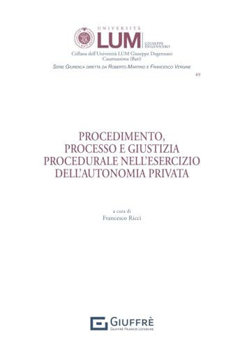 Procedimento, processo e giustizia procedurale nell'esercizio dell'autonomia privata von Giuffrè