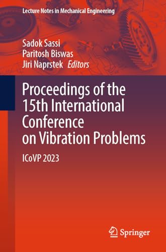 Proceedings of the 15th International Conference on Vibration Problems: ICoVP 2023 (Lecture Notes in Mechanical Engineering) von Springer