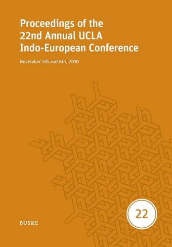 Proceedings of the 22nd Annual UCLA Indo-European Conference: November 5th and 6th, 2010 (UCLA Proceedings) Proceedings of the 22nd Annual UCLA Indo-European Conference: November 5th and 6th, 2010 (UCLA Proceedings) von Buske, H