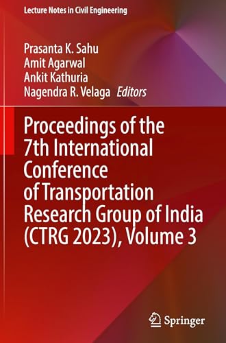 Proceedings of the 7th International Conference of Transportation Research Group of India (CTRG 2023), Volume 3 (Lecture Notes in Civil Engineering, 422, Band 3) von Springer